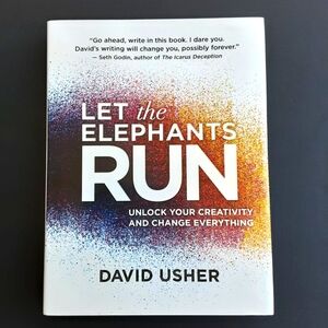 David Usher Let the Elephants Run Unlock Your Creativity and Change Everything